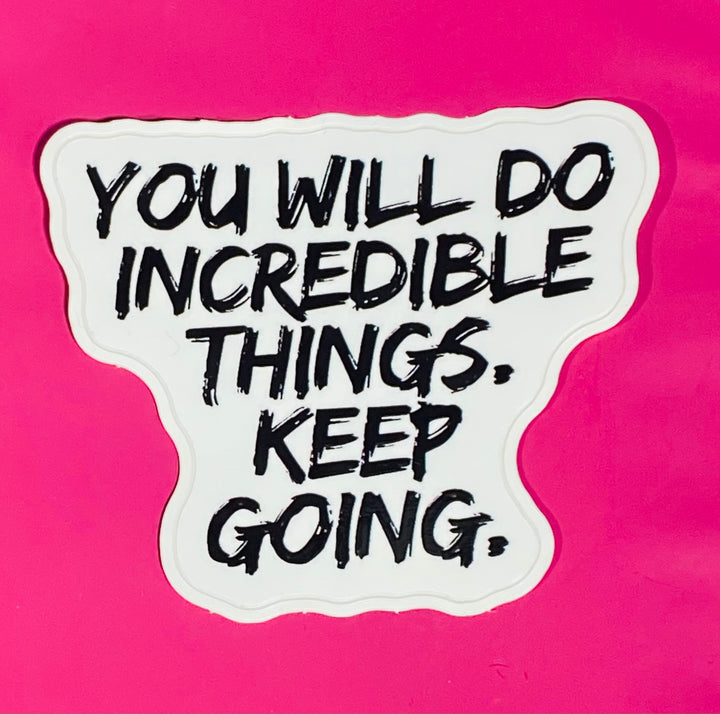 Motivational sticker with text 'You will do incredible things. Keep going.' on a pink background